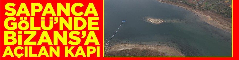 Sapanca Gölü'nde Bizans'a açılan kapı