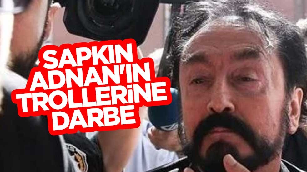 Sapkın Adnan'ın trollerine darbe