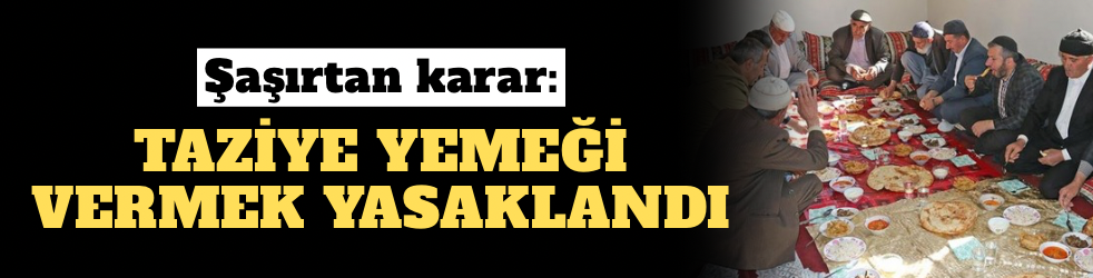 Şaşırtan karar: Taziye yemeği vermek yasaklandı!