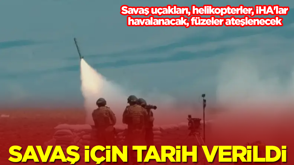 Savaş uçakları, helikopterler, İHA'lar havalanacak, füzeler ateşlenecek: Savaş için tarih verildi