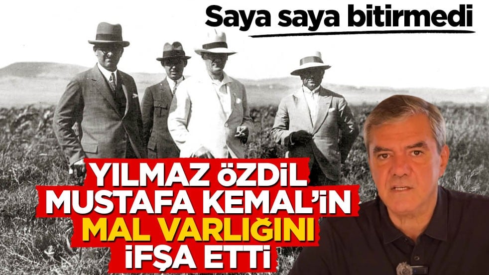 Saya saya bitirmedi! Yılmaz Özdil, Mustafa Kemal’in mal varlığını ifşa etti