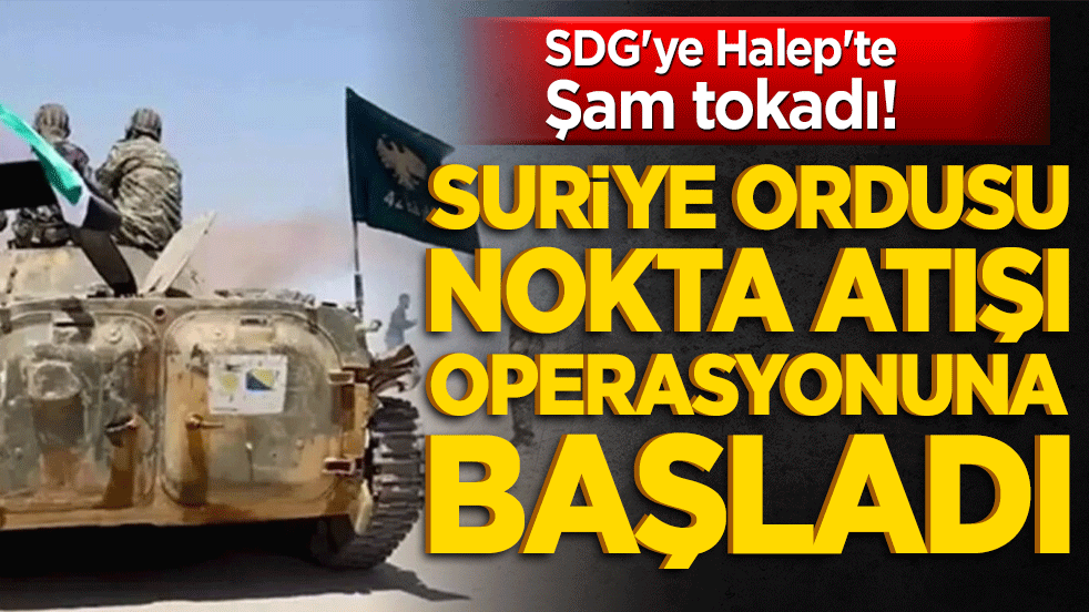 SDG'ye Halep'te Şam tokadı! Suriye ordusu nokta atışı operasyonuna başladı...