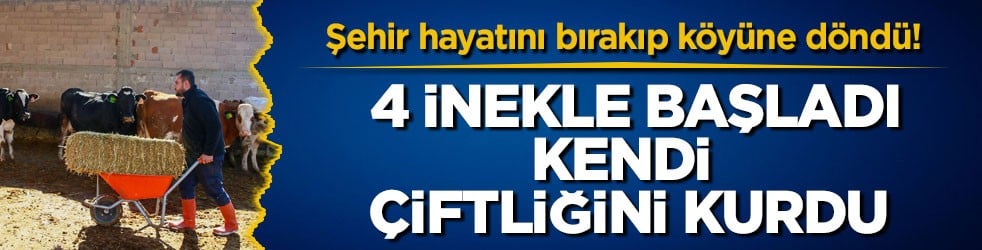 Şehir hayatını bırakıp köyüne döndü! 4 inekle başladı, kendi çiftliğini kurdu