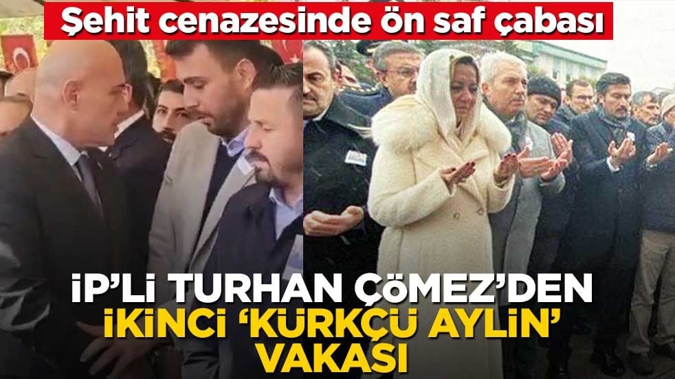 Şehit cenazesinde ön saf çabası! İP’li Turhan Çömez’den ikinci ‘Kürkçü Aylin’ vakası
