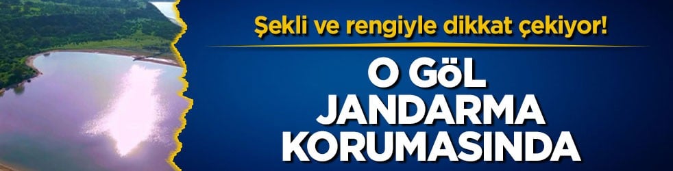 Şekli ve rengiyle dikkat çekiyor! O göl jandarma korumasında