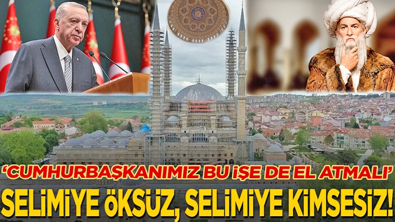 Selimiye öksüz, Selimiye kimsesiz! "Cumhurbaşkanımız bu işe de el atmalı"