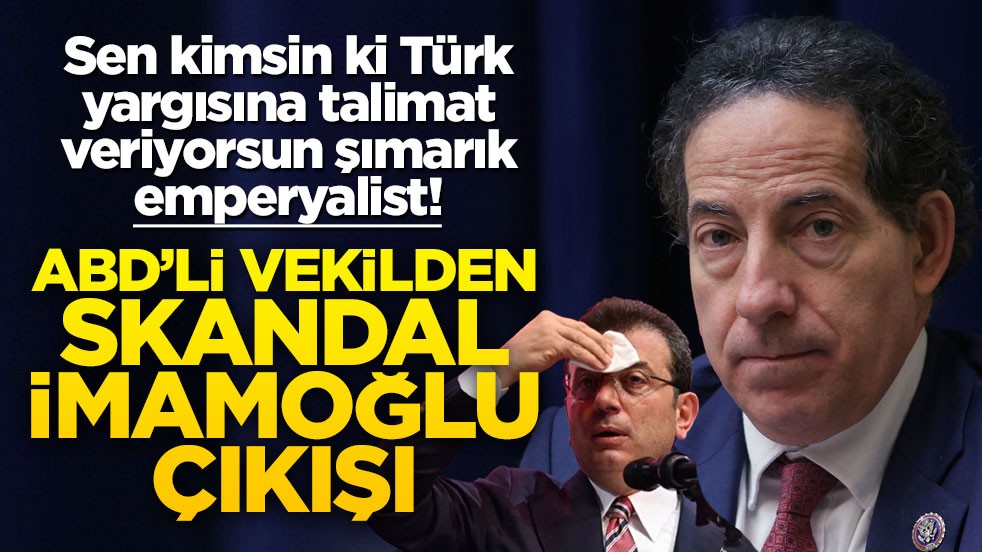 Sen kimsin de Türk yargısına talimat veriyorsun emperyalist şımarık! ABD'li milletvekilinden skandal İmamoğlu çıkışı
