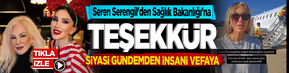 Seren Serengil'den Sağlık Bakanlığı'na Teşekkür! Siyasi Gündemden İnsani Vefaya