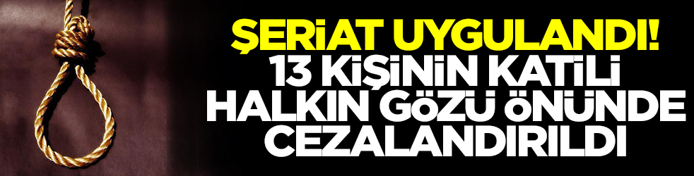 Şeriat uygulandı: 13 kişinin katili cezalandırıldı