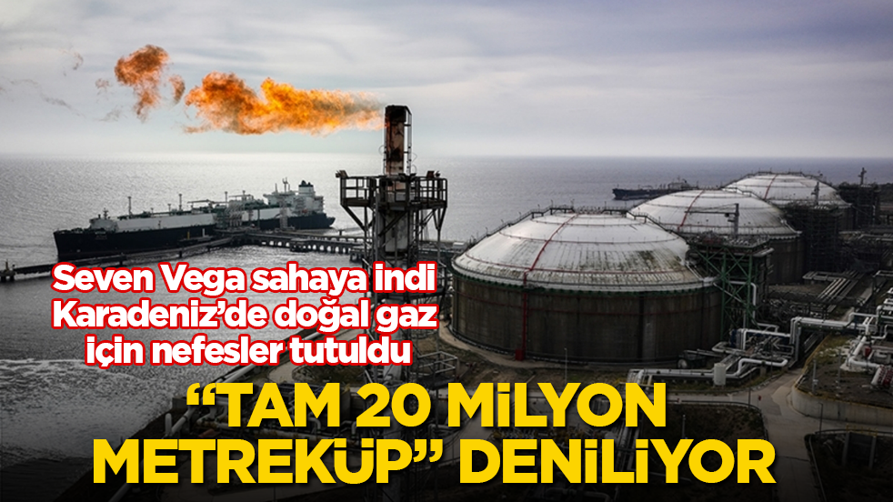 Seven Vega sahaya indi, Karadeniz’de doğal gaz için nefesler tutuldu! "Tam 20 milyon metreküp" deniliyor