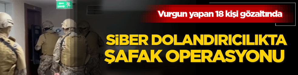 Siber dolandırıcılıkta şafak operasyonu! Büyük vurgun İstanbul’dan yönetilmiş: Sahte banka reklamıyla vurgun yapan 18 kişi gözaltında