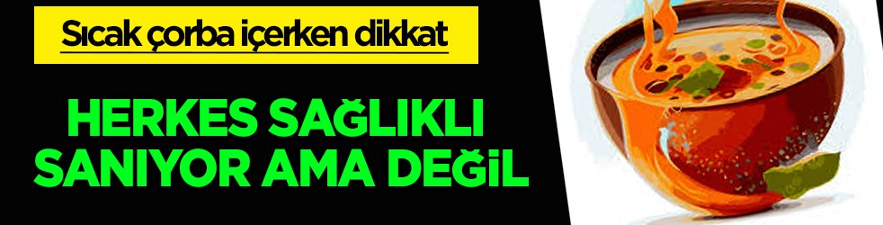 Sıcak çorba, kış hastalıklarına karşı herkes sağlıklı sanıyor ama değil! Böyle çorba için: Duyan kimse inanamadı!