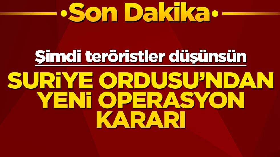 Şimdi teröristler düşünsün! Suriye'den yeni operasyon kararı