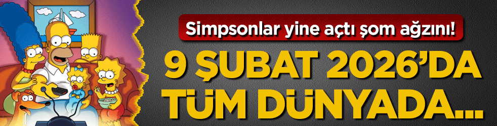 Simpsonlar yine açtı şom ağzını: 9 Şubat 2026'da dünyada...