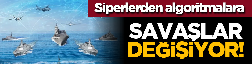 Siperlerden algoritmalara: Savaşlar değişiyor!