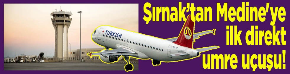 Şırnak’tan Medine'ye ilk direkt umre uçuşu!