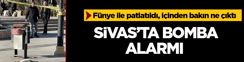 Sivas’ta bomba paniği: Fünye ile patlatıldı, içinden bakın ne çıktı
