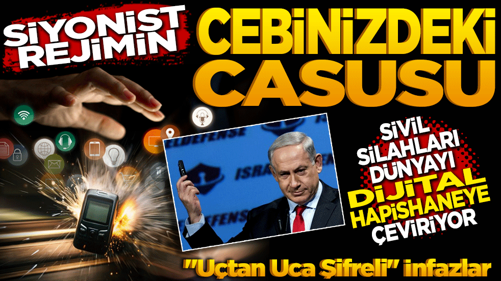 Siyonist Rejimin cebinizdeki casusu! "Sivil" silahları dünyayı dijital hapishaneye çeviriyor