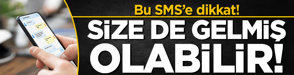 Size de gelmiş olabilir: Bu SMS'e dikkat!