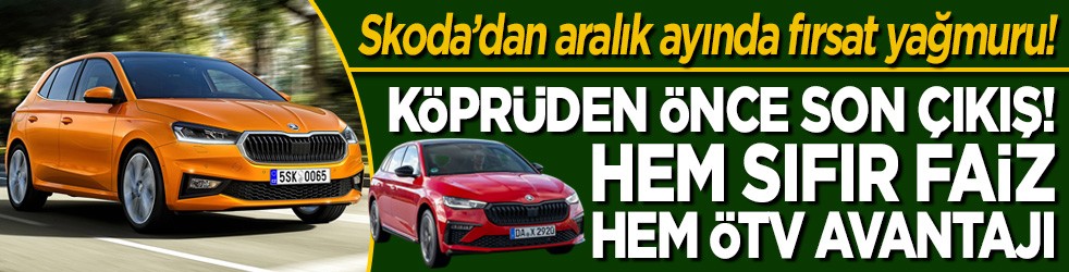 Skoda’dan aralık ayında fırsat yağmuru! Köprüden önce son çıkış! Hem sıfır faiz hem ÖTV avantajı