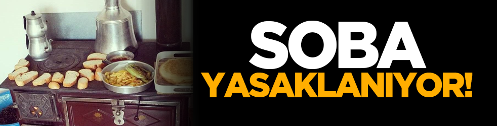Soba yasaklanıyor!