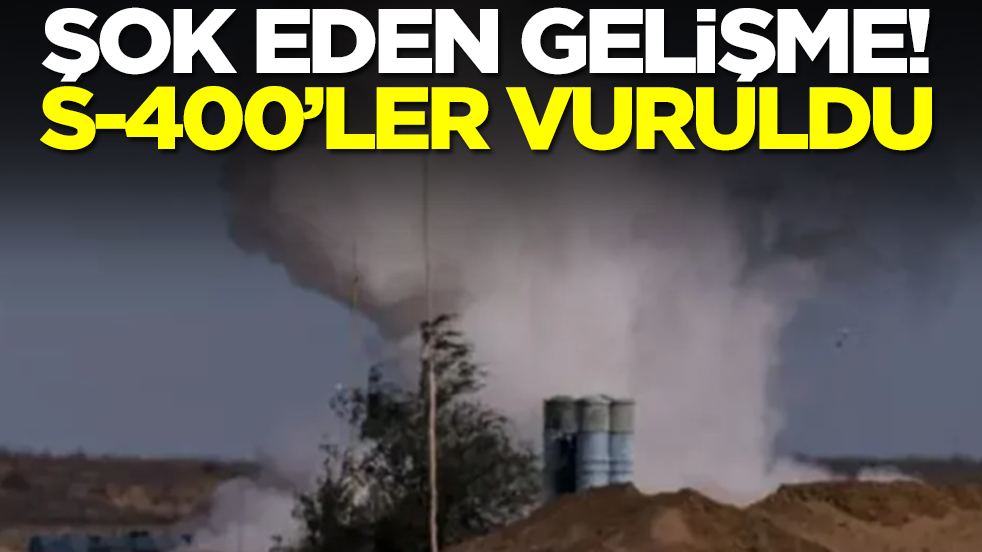 Şok eden gelişme: S-400'ler vuruldu