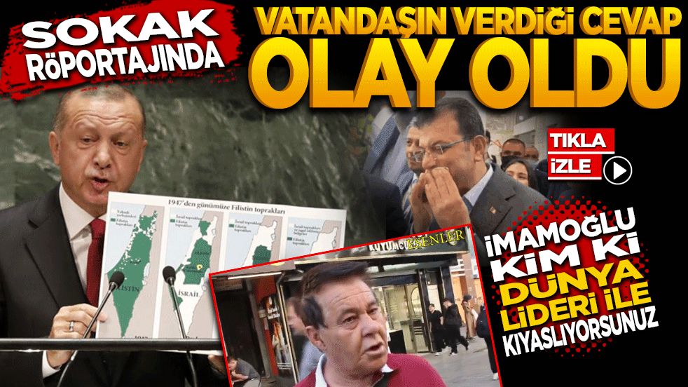 Sokak röportajında vatandaşın verdiği cevap olay oldu "İmamoğlu kim ki dünya lideri Erdoğan’la kıyaslıyorsunuz?"