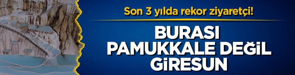 Son 3 yılda rekor ziyaretçi! Burası Pamukkale değil Giresun