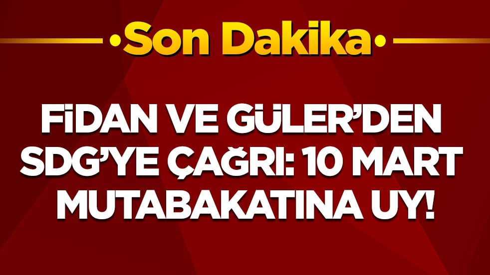 Son dakika! Hakan Fidan ve Yaşar Güler’den SDG çağrı: 10 Mart mutabakatına uy