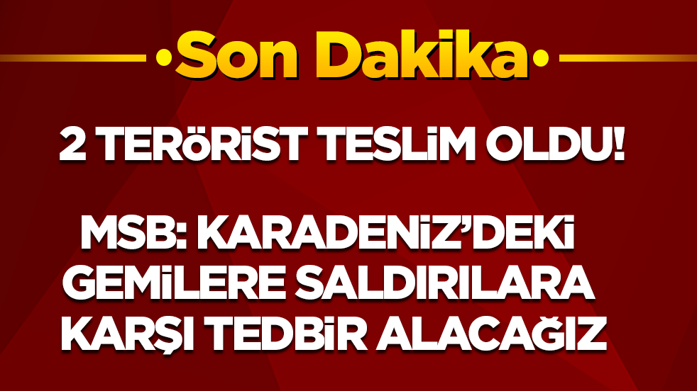 Son dakika! MSB: Karadeniz'deki gemilere saldırılara karşı tedbir alacağız!