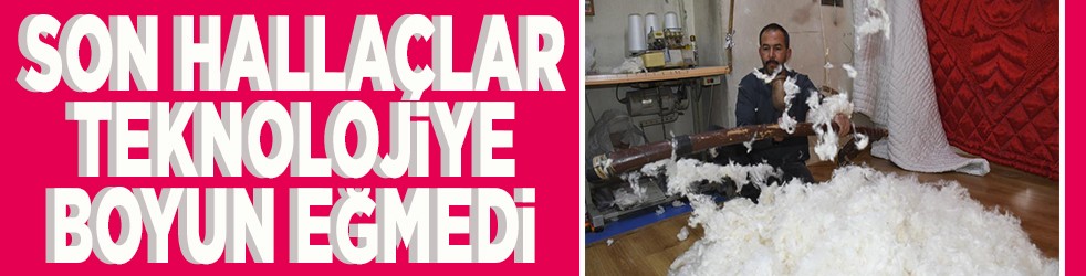 Son hallaçlar teknolojiye boyun eğmedi