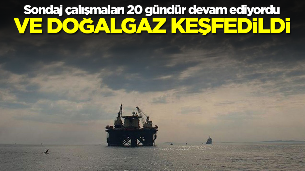 Sondaj çalışmaları 20 gündür devam ediyordu! Ve doğalgaz keşfedildi