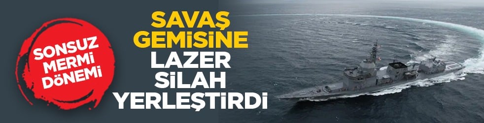 Sonsuz mermi dönemi: Savaş gemisine lazer silah yerleştirdi