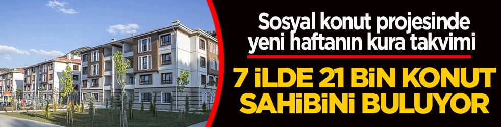 Sosyal konut projesinde yeni haftanın kura takvimi: 7 ilde 21 konut sahibini buluyor! İşte gün gün TOKİ kura çekiliş tarihleri