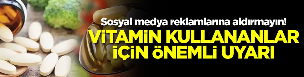 Sosyal medya reklamlarına aldırmayın! Vitamin kullananlar için önemli uyarı