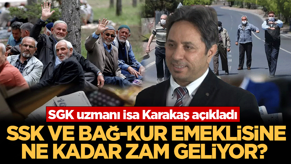 SSK ve Bağ-Kur emekli maaşlarına ne kadar zam geliyor? SGK uzmanı İsa Karakaş açıkladı