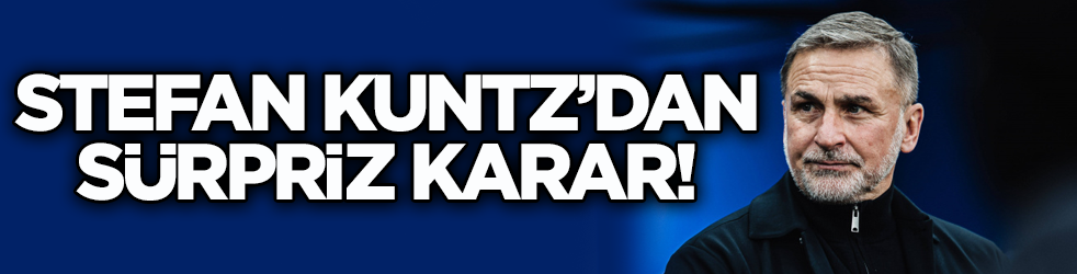 Stefan Kuntz’dan sürpriz karar!