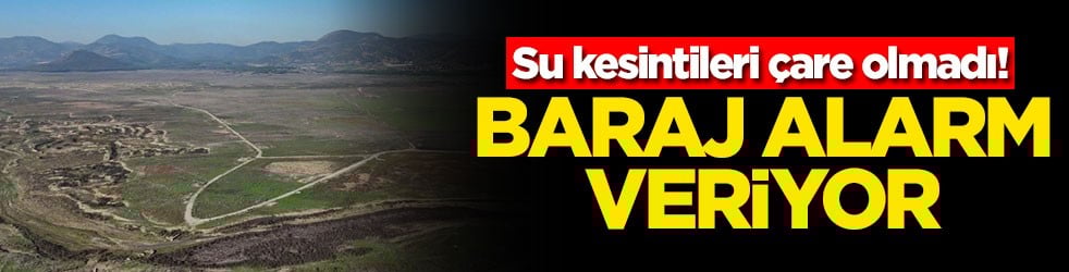 Su kesintileri çare olmadı! Baraj alarm veriyor