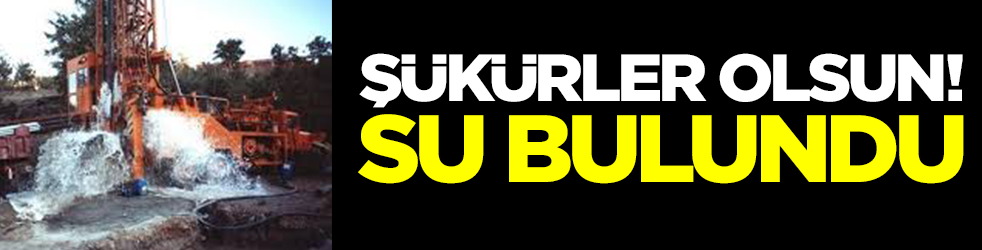 Şükürler olsun: Su bulundu