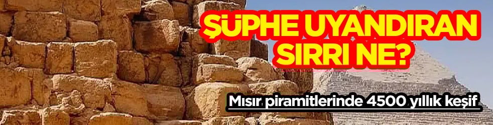 Şüphe uyandıran yeni keşif: Mısır piramitlerinin 4.500 yıla uzanan sırrı çözüldü mü? Sır çözülüyor haberi ortalığı karıştırdı! 