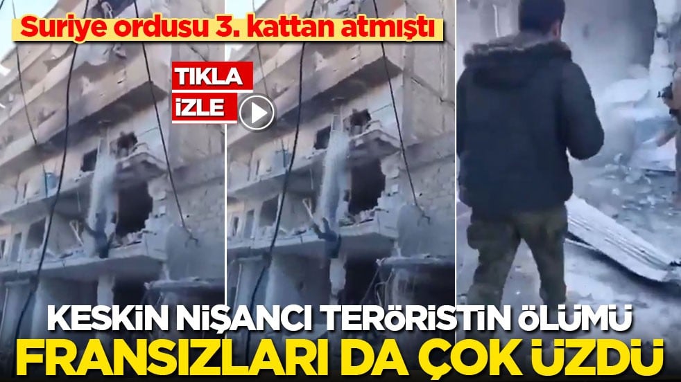 Suriye ordusu 3. kattan atmıştı! Keskin nişancı teröristin ölümü Fransızları da çok üzdü