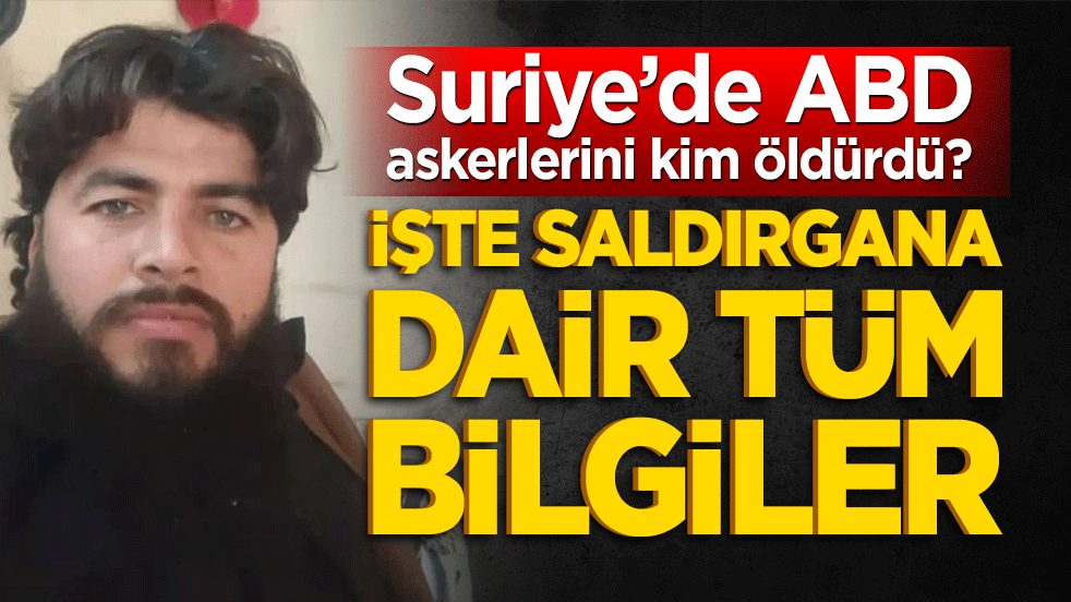 Suriye’de ABD askerlerini kim öldürdü? İşte saldırgana dair tüm bilgiler