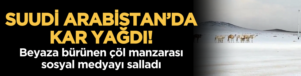 Suudi Arabistan’da kar yağdı: Beyaza bürünen çöl manzarası sosyal medyayı salladı