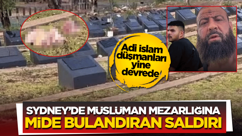 Sydney’de Müslüman mezarlığına mide bulandıran saldırı: Adi İslam düşmanları yine devrede