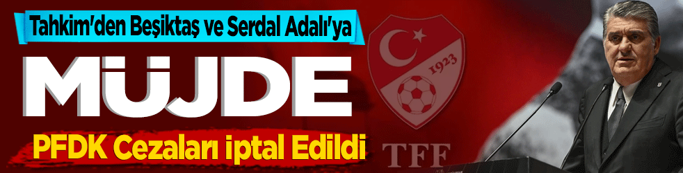 Tahkim'den Beşiktaş ve Serdal Adalı'ya Müjde! PFDK Cezaları İptal Edildi