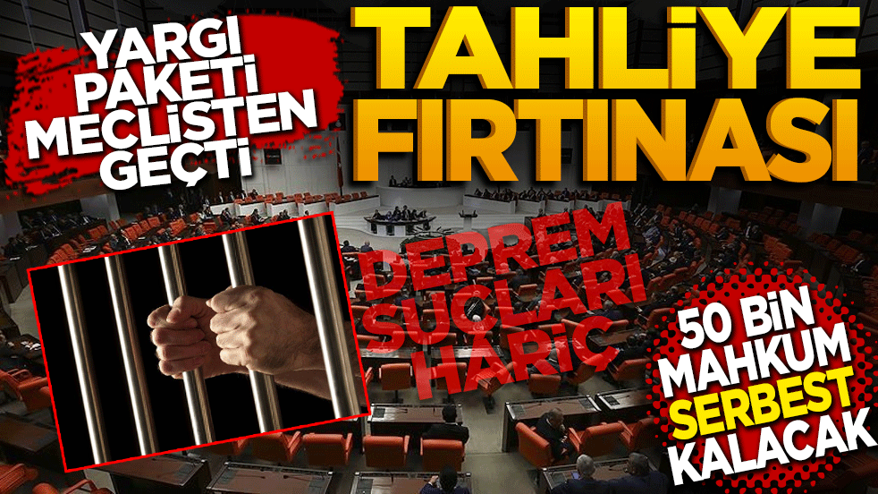 Tahliye Fırtınası! 11. Yargı Paketi Meclis’ten geçti — 50 bin mahkûma özgürlük kapısı aralandı, Deprem suçları hariç