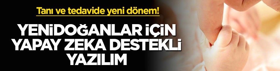 Tanı ve tedavide yeni dönem! Yenidoğanlar için yapay zeka destekli yazılım