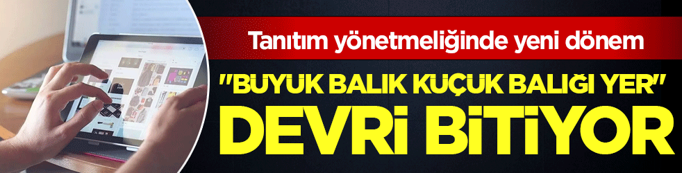 Tanıtım yönetmeliğinde yeni dönem: 'Büyük balık küçük balığı yer' devri bitiyor!