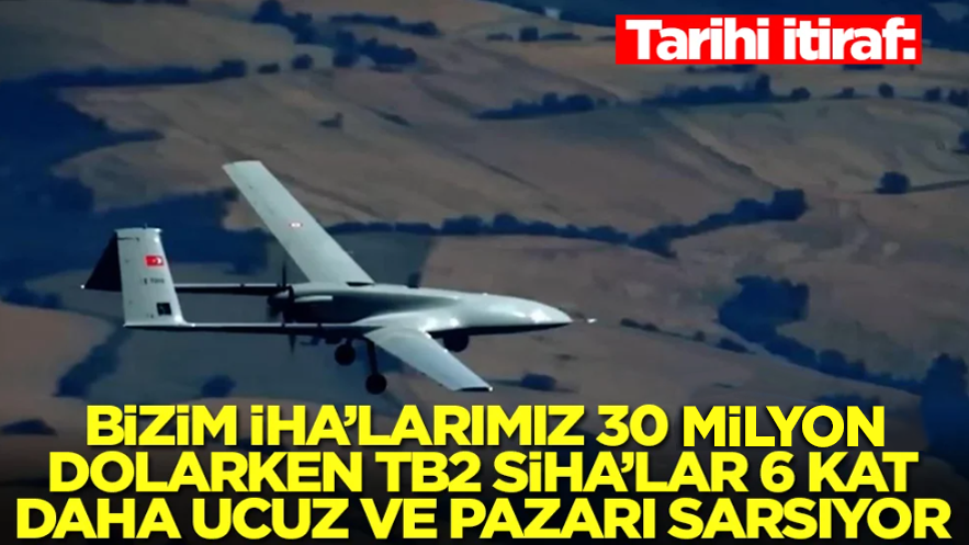 Tarihi itiraf: Bizim İHA'larımız 30 milyon dolarken TB2 SİHA'lar 6 kat daha ucuz ve pazarı sarsıyor
