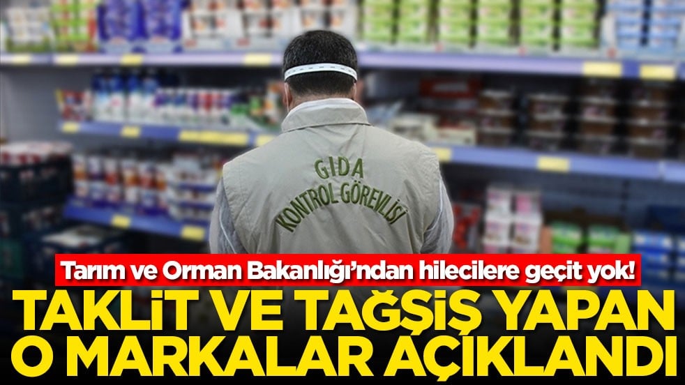 Tarım ve Orman Bakanlığı’ndan hilecilere geçit yok! Taklit ve tağşiş yapan o markalar açıklandı